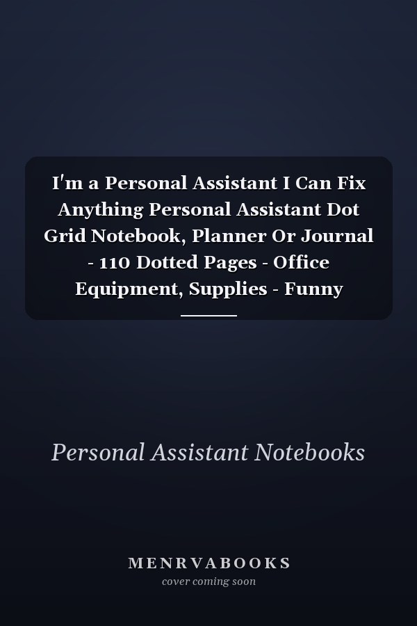 I'm a Personal Assistant I Can Fix Anything Personal Assistant Dot Grid Notebook, Planner Or Journal - 110 Dotted Pages - Office Equipment, Supplies - Funny Personal Assistant Gift Idea for Christmas Or Birthday