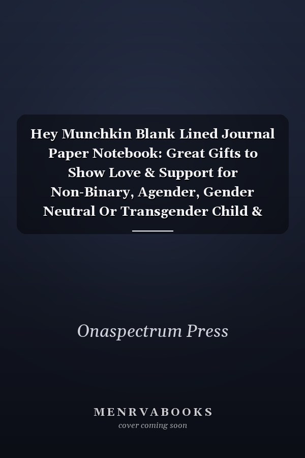 Hey Munchkin Blank Lined Journal Paper Notebook: Great Gifts to Show Love & Support for Non-Binary, Agender, Gender Neutral Or Transgender Child & Children
