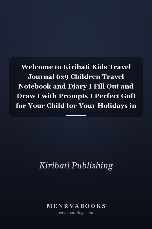 Welcome to Kiribati Kids Travel Journal 6x9 Children Travel Notebook and Diary I Fill Out and Draw I with Prompts I Perfect Goft for Your Child for Your Holidays in Kiribati