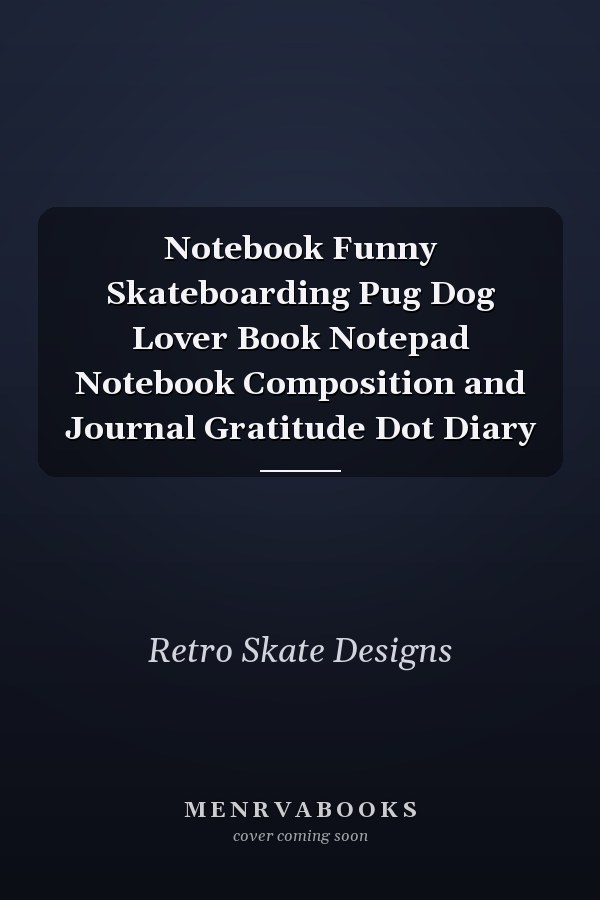 Notebook Funny Skateboarding Pug Dog Lover Book Notepad Notebook Composition and Journal Gratitude Dot Diary