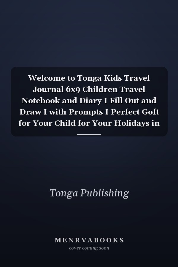 Welcome to Tonga Kids Travel Journal 6x9 Children Travel Notebook and Diary I Fill Out and Draw I with Prompts I Perfect Goft for Your Child for Your Holidays in Tonga