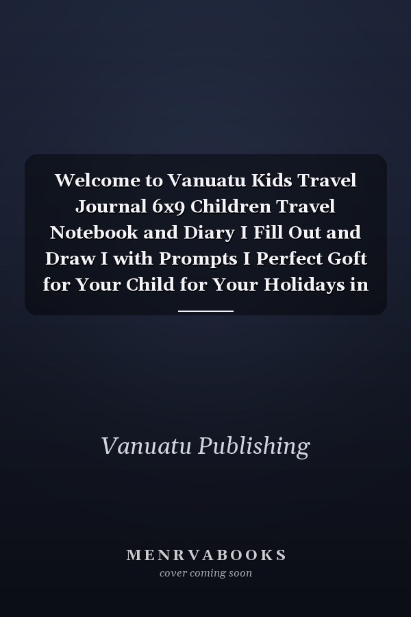 Welcome to Vanuatu Kids Travel Journal 6x9 Children Travel Notebook and Diary I Fill Out and Draw I with Prompts I Perfect Goft for Your Child for Your Holidays in Vanuatu