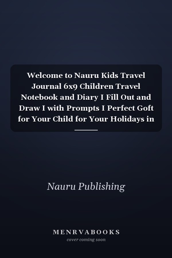 Welcome to Nauru Kids Travel Journal 6x9 Children Travel Notebook and Diary I Fill Out and Draw I with Prompts I Perfect Goft for Your Child for Your Holidays in Nauru