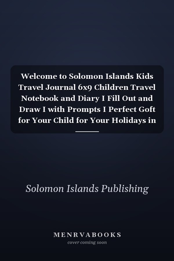 Welcome to Solomon Islands Kids Travel Journal 6x9 Children Travel Notebook and Diary I Fill Out and Draw I with Prompts I Perfect Goft for Your Child for Your Holidays in Solomon Islands