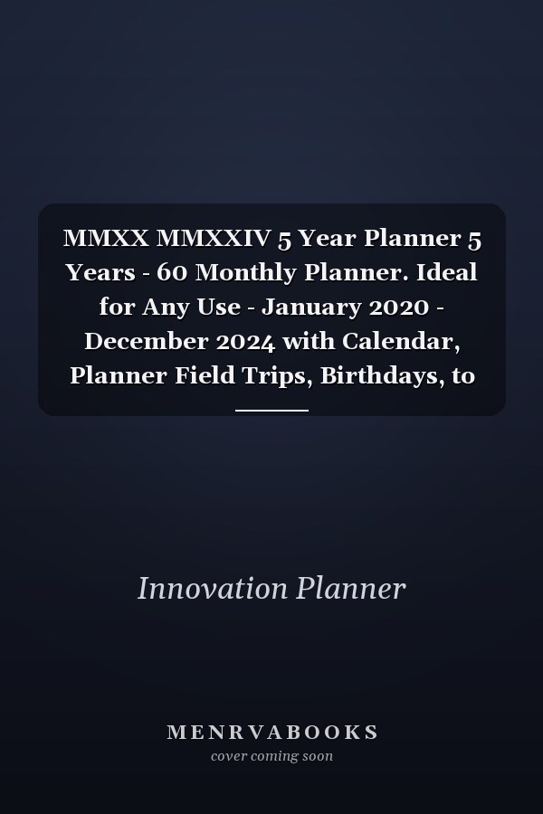 MMXX MMXXIV 5 Year Planner 5 Years - 60 Monthly Planner. Ideal for Any Use - January 2020 - December 2024 with Calendar, Planner Field Trips, Birthdays, to Do List, Monthly Focus, Notes, Goal, Holiday, Sketches and Doodles