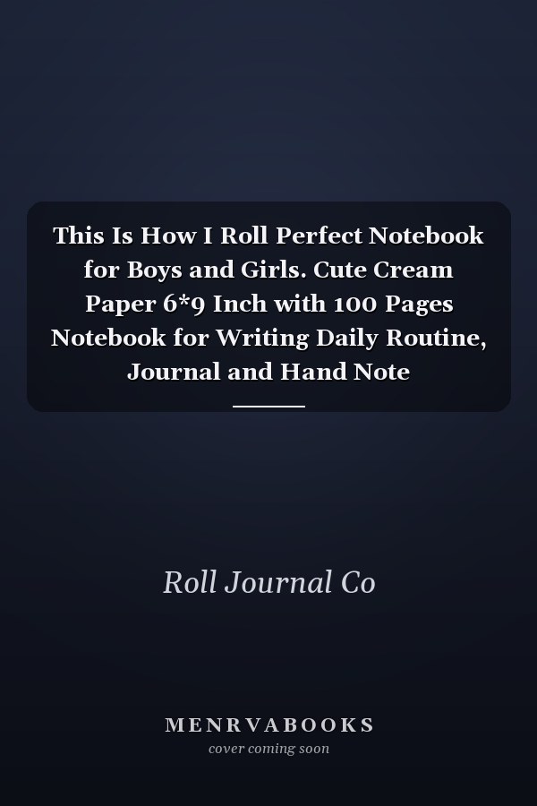This Is How I Roll Perfect Notebook for Boys and Girls. Cute Cream Paper 6*9 Inch with 100 Pages Notebook for Writing Daily Routine, Journal and Hand Note