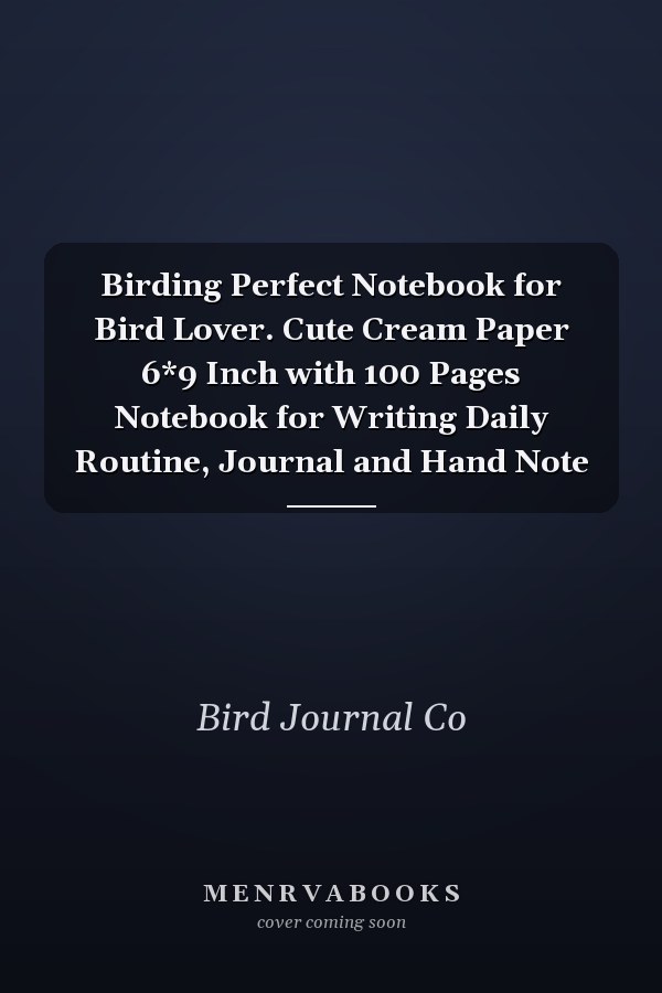 Birding Perfect Notebook for Bird Lover. Cute Cream Paper 6*9 Inch with 100 Pages Notebook for Writing Daily Routine, Journal and Hand Note