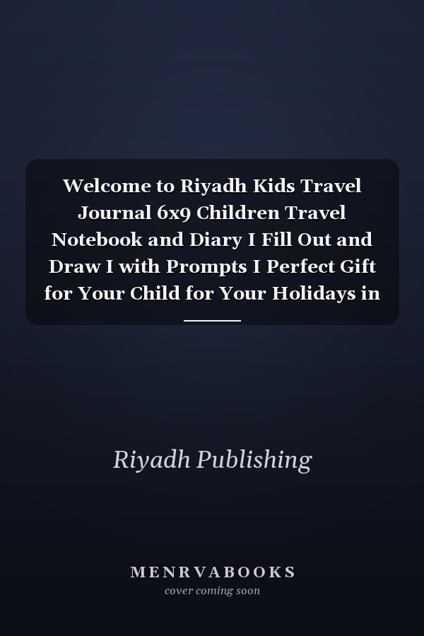 Welcome to Riyadh Kids Travel Journal 6x9 Children Travel Notebook and Diary I Fill Out and Draw I with Prompts I Perfect Gift for Your Child for Your Holidays in Riyadh (Saudi Arabia)