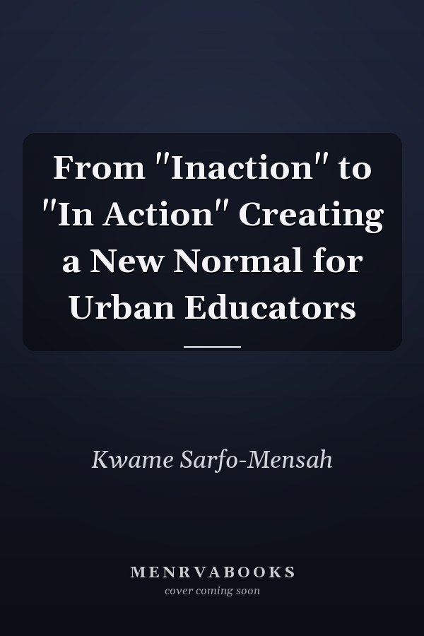 From "Inaction" to "In Action" Creating a New Normal for Urban Educators