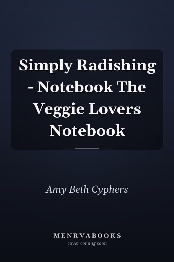 Simply Radishing - Notebook The Veggie Lovers Notebook