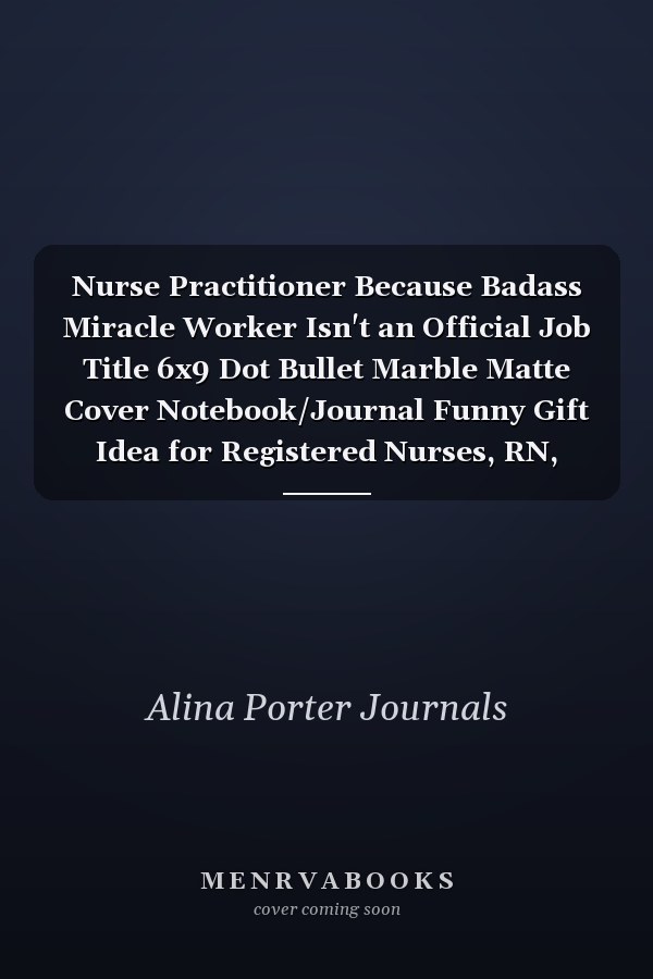Nurse Practitioner Because Badass Miracle Worker Isn't an Official Job Title 6x9 Dot Bullet Marble Matte Cover Notebook/Journal Funny Gift Idea for Registered Nurses, RN, CRN, Nursing Students