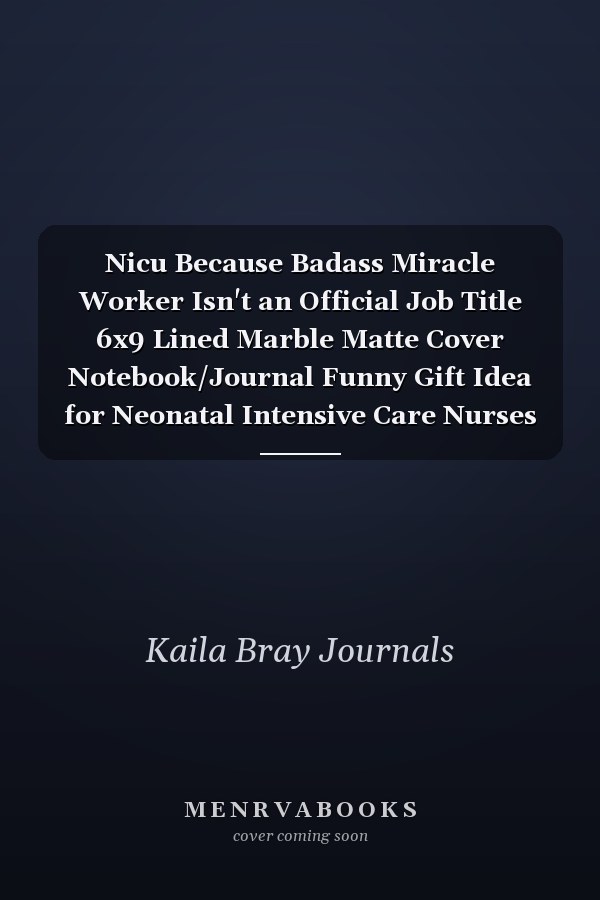 Nicu Because Badass Miracle Worker Isn't an Official Job Title 6x9 Lined Marble Matte Cover Notebook/Journal Funny Gift Idea for Neonatal Intensive Care Nurses