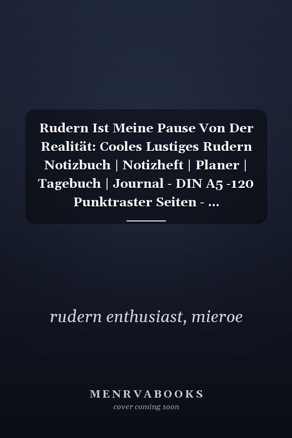 Rudern Ist Meine Pause Von Der Realität: Cooles Lustiges Rudern Notizbuch | Notizheft | Planer | Tagebuch | Journal - DIN A5 -120 Punktraster Seiten - ... Rudervereine, Clubs, Teams (German Edition)