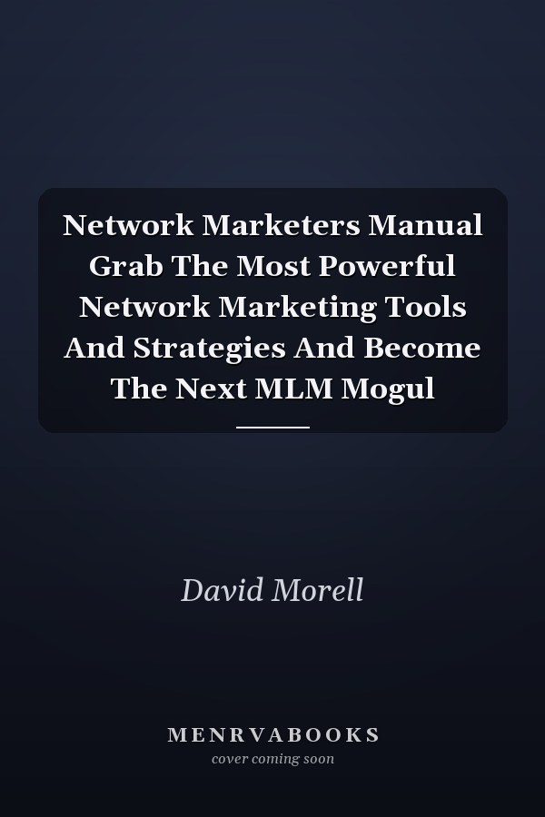 Network Marketers Manual Grab The Most Powerful Network Marketing Tools And Strategies And Become The Next MLM Mogul