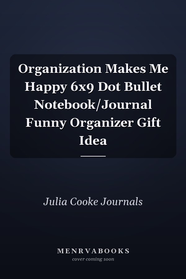 Organization Makes Me Happy 6x9 Dot Bullet Notebook/Journal Funny Organizer Gift Idea