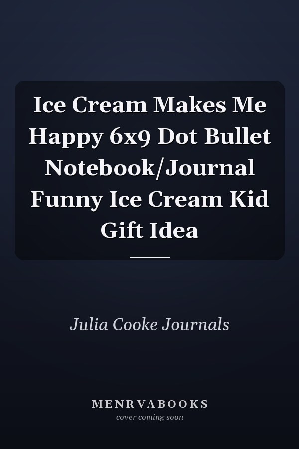 Ice Cream Makes Me Happy 6x9 Dot Bullet Notebook/Journal Funny Ice Cream Kid Gift Idea