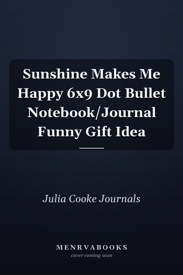 Sunshine Makes Me Happy 6x9 Dot Bullet Notebook/Journal Funny Gift Idea