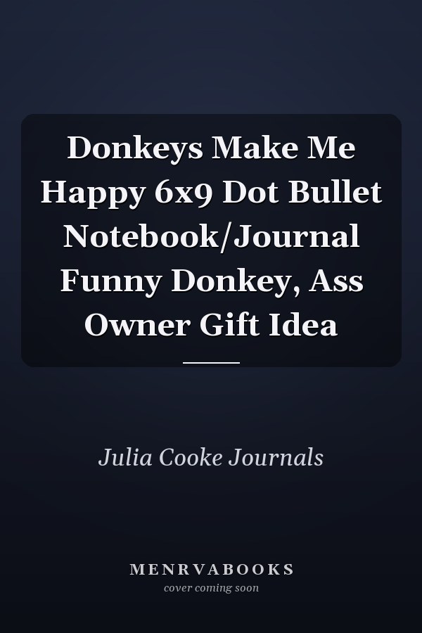 Donkeys Make Me Happy 6x9 Dot Bullet Notebook/Journal Funny Donkey, Ass Owner Gift Idea