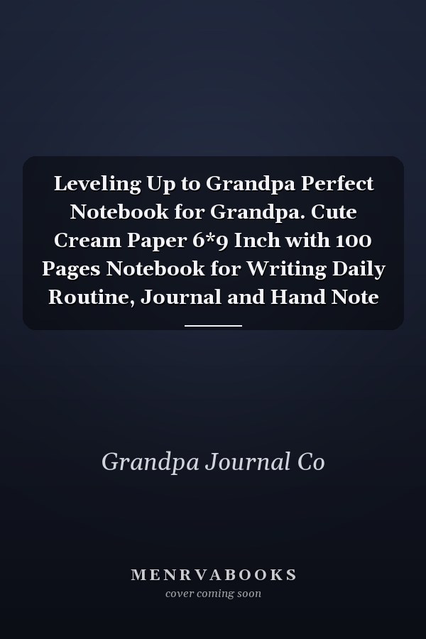 Leveling Up to Grandpa Perfect Notebook for Grandpa. Cute Cream Paper 6*9 Inch with 100 Pages Notebook for Writing Daily Routine, Journal and Hand Note