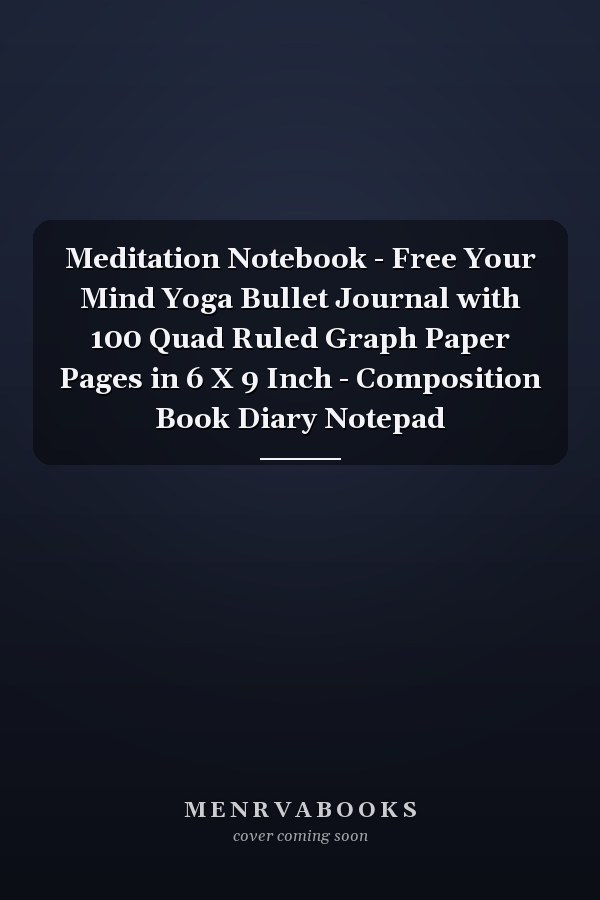 Meditation Notebook - Free Your Mind Yoga Bullet Journal with 100 Quad Ruled Graph Paper Pages in 6 X 9 Inch - Composition Book Diary Notepad