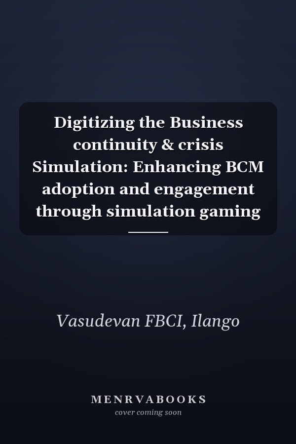 Digitizing the Business continuity & crisis Simulation: Enhancing BCM adoption and engagement through simulation gaming