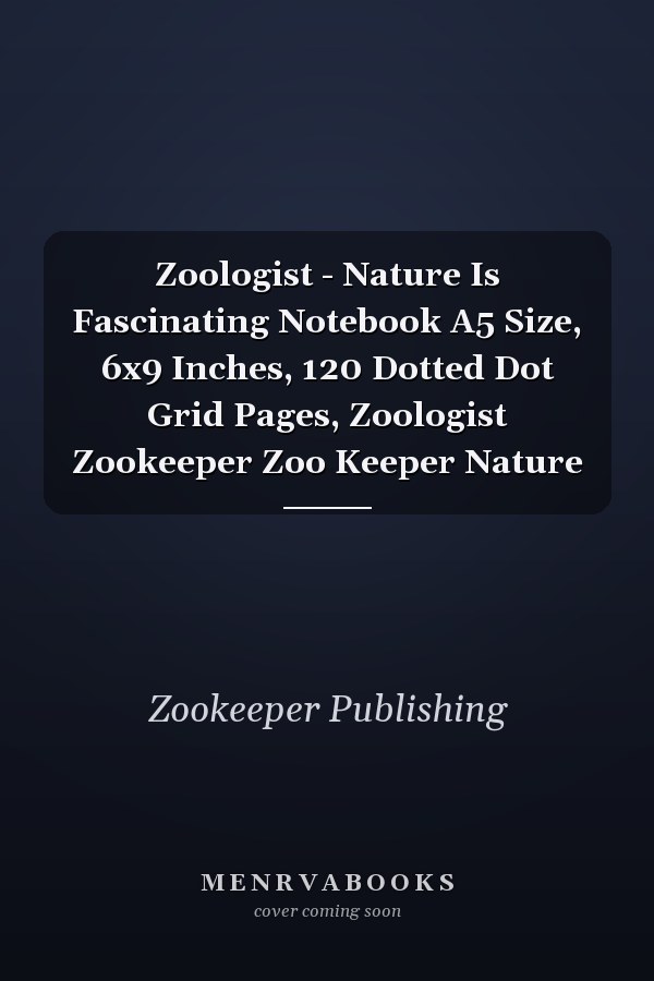 Zoologist - Nature Is Fascinating Notebook A5 Size, 6x9 Inches, 120 Dotted Dot Grid Pages, Zoologist Zookeeper Zoo Keeper Nature
