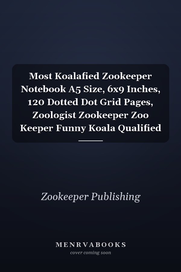 Most Koalafied Zookeeper Notebook A5 Size, 6x9 Inches, 120 Dotted Dot Grid Pages, Zoologist Zookeeper Zoo Keeper Funny Koala Qualified
