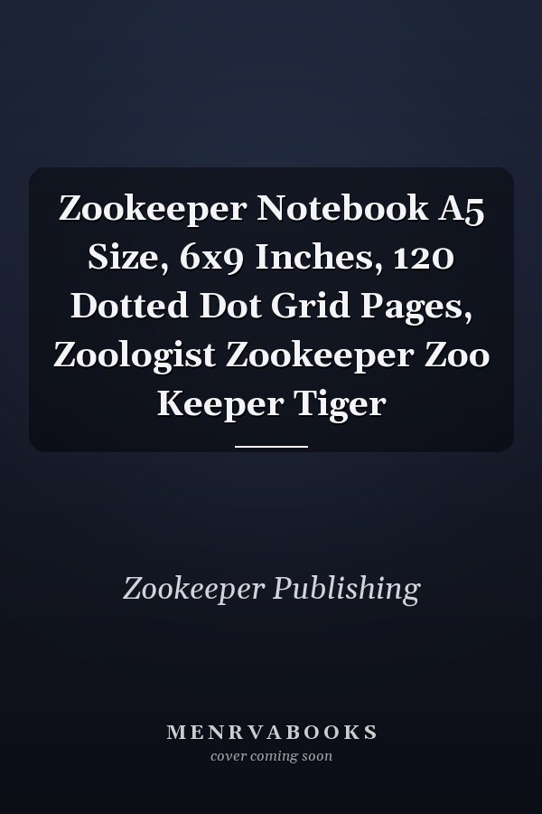 Zookeeper Notebook A5 Size, 6x9 Inches, 120 Dotted Dot Grid Pages, Zoologist Zookeeper Zoo Keeper Tiger