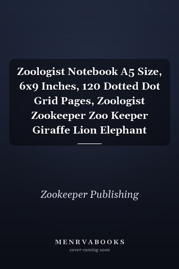 Zoologist Notebook A5 Size, 6x9 Inches, 120 Dotted Dot Grid Pages, Zoologist Zookeeper Zoo Keeper Giraffe Lion Elephant