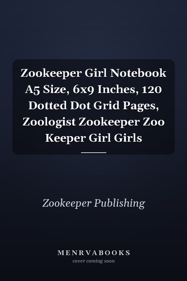 Zookeeper Girl Notebook A5 Size, 6x9 Inches, 120 Dotted Dot Grid Pages, Zoologist Zookeeper Zoo Keeper Girl Girls
