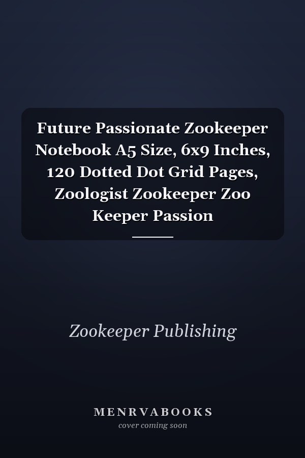 Future Passionate Zookeeper Notebook A5 Size, 6x9 Inches, 120 Dotted Dot Grid Pages, Zoologist Zookeeper Zoo Keeper Passion