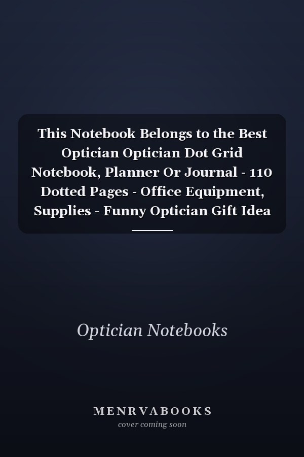 This Notebook Belongs to the Best Optician Optician Dot Grid Notebook, Planner Or Journal - 110 Dotted Pages - Office Equipment, Supplies - Funny Optician Gift Idea for Christmas Or Birthday