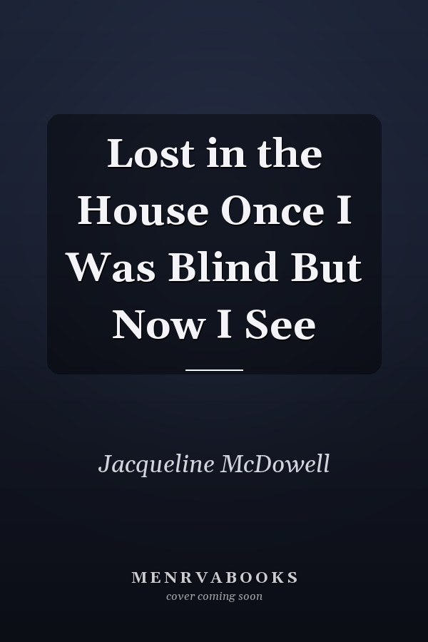 Lost in the House Once I Was Blind But Now I See
