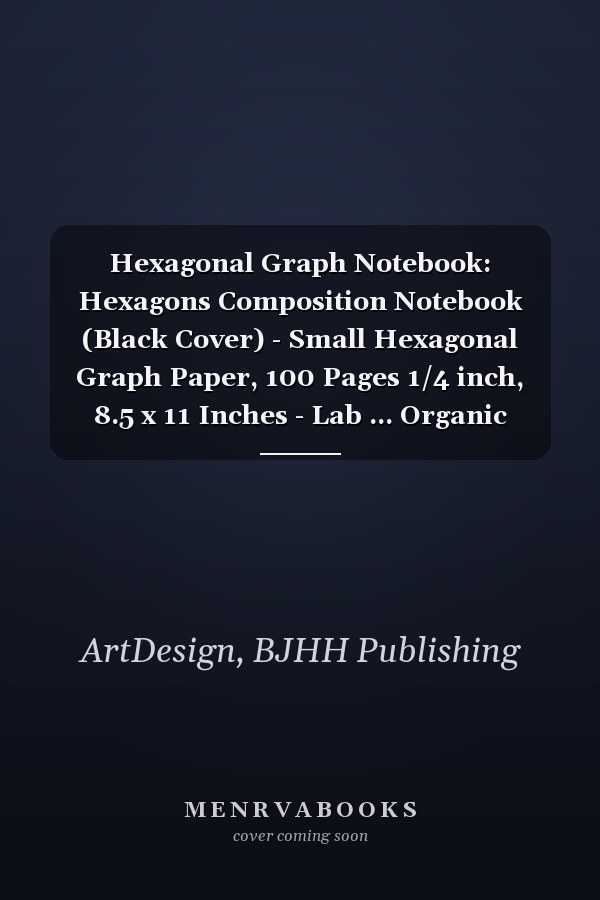 Hexagonal Graph Notebook: Hexagons Composition Notebook (Black Cover) - Small Hexagonal Graph Paper, 100 Pages 1/4 inch, 8.5 x 11 Inches - Lab ... Organic Chemistry and Notebook for Science.