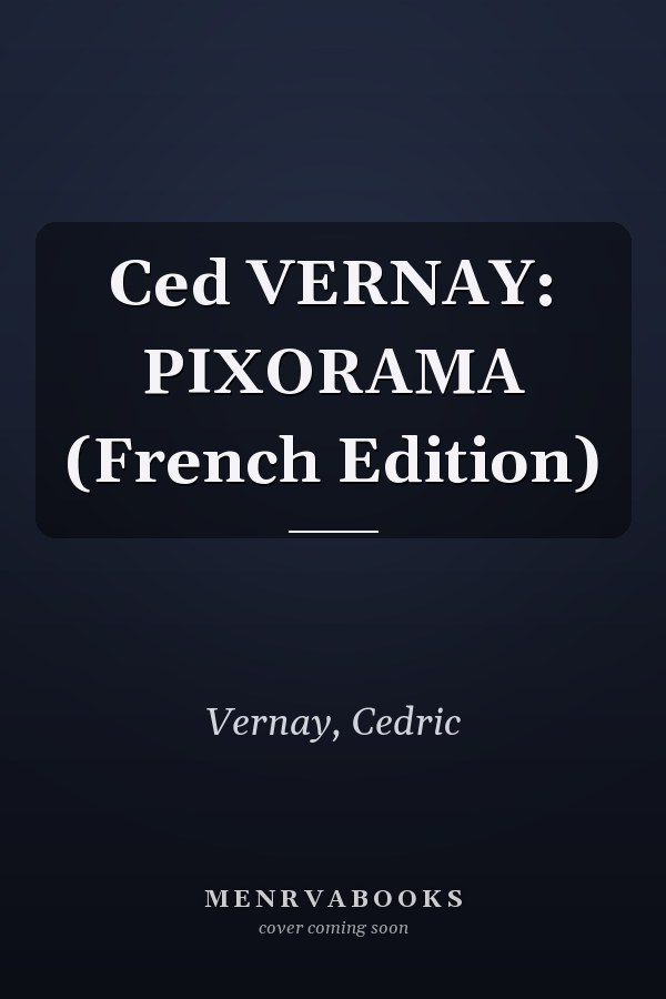 Ced VERNAY: PIXORAMA (French Edition)