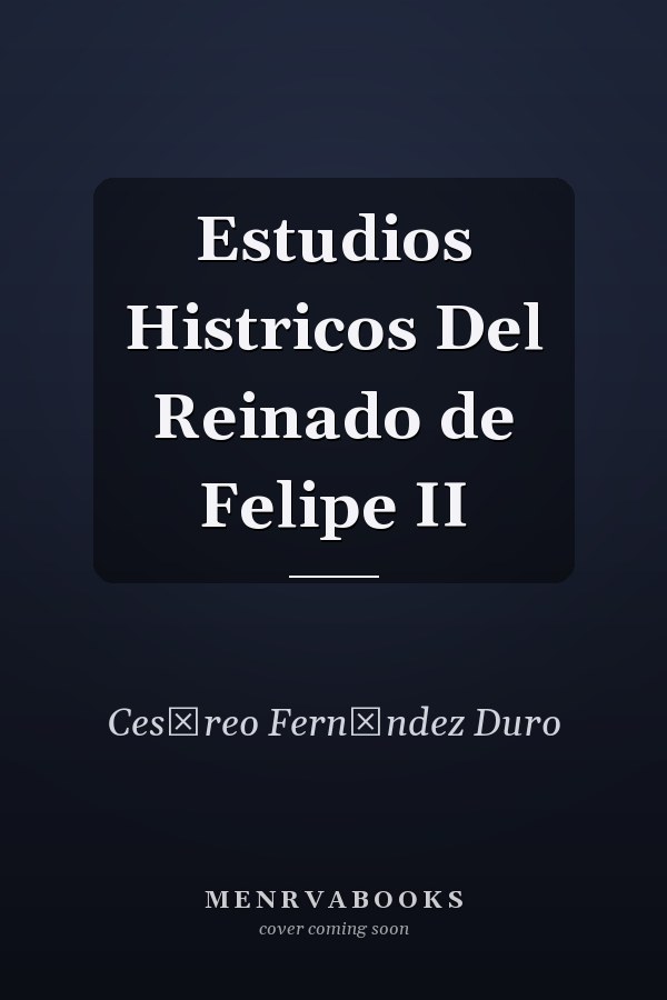 Estudios Histricos Del Reinado de Felipe II