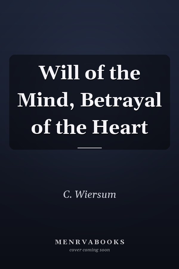 Will of the Mind, Betrayal of the Heart
