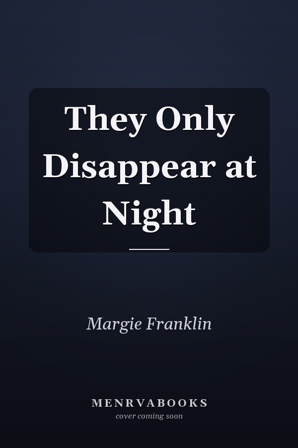 They Only Disappear at Night