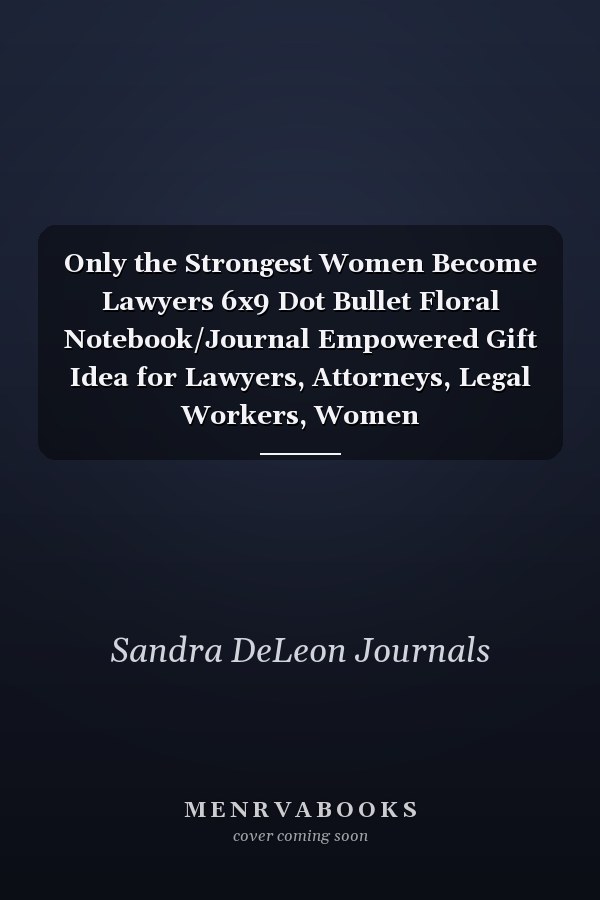 Only the Strongest Women Become Lawyers 6x9 Dot Bullet Floral Notebook/Journal Empowered Gift Idea for Lawyers, Attorneys, Legal Workers, Women
