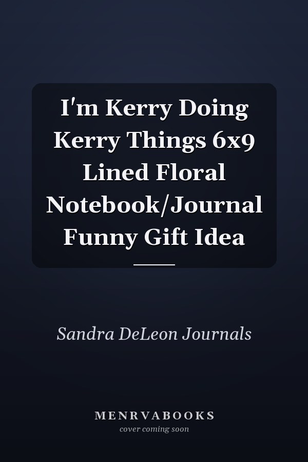 I'm Kerry Doing Kerry Things 6x9 Lined Floral Notebook/Journal Funny Gift Idea