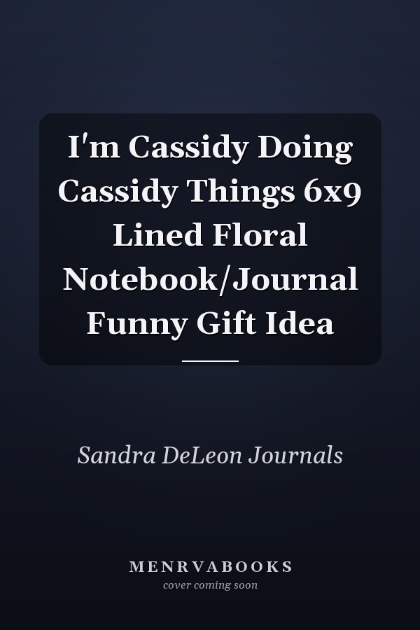 I'm Cassidy Doing Cassidy Things 6x9 Lined Floral Notebook/Journal Funny Gift Idea