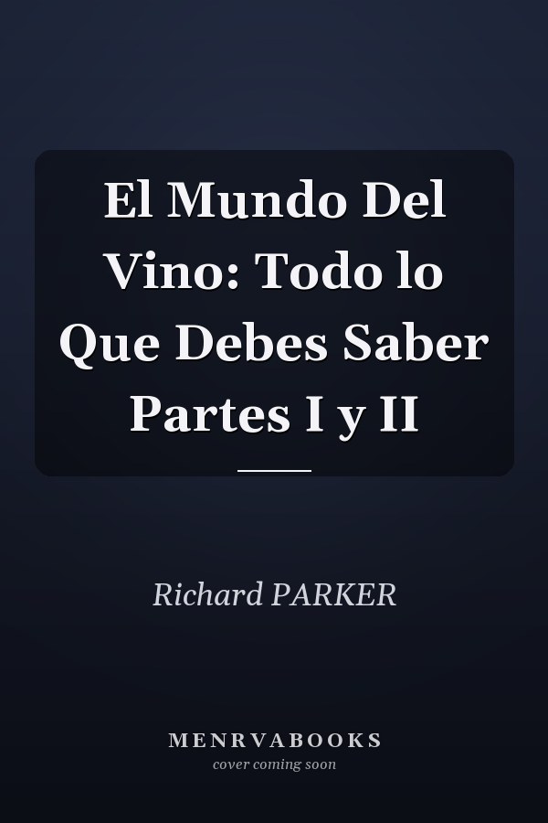 El Mundo Del Vino: Todo lo Que Debes Saber Partes I y II