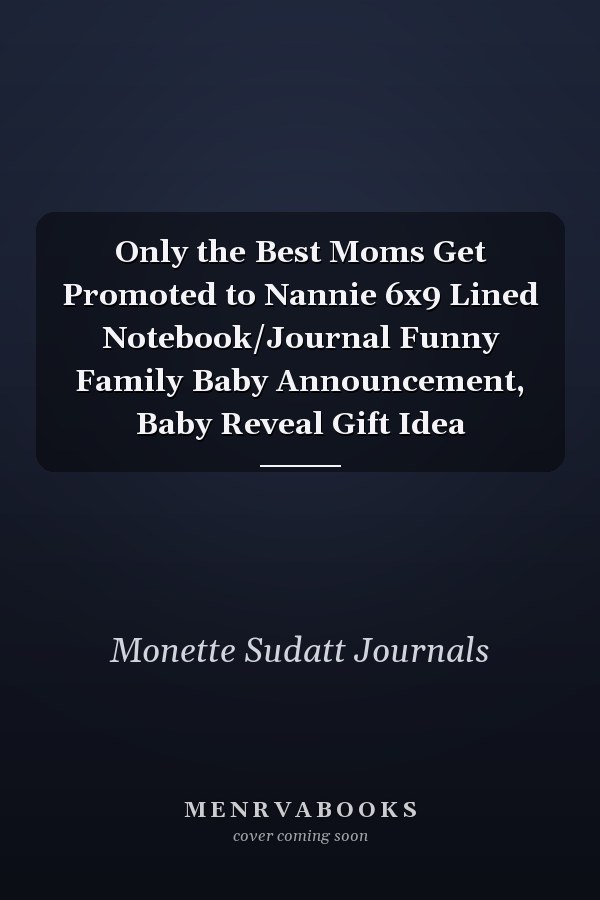 Only the Best Moms Get Promoted to Nannie 6x9 Lined Notebook/Journal Funny Family Baby Announcement, Baby Reveal Gift Idea
