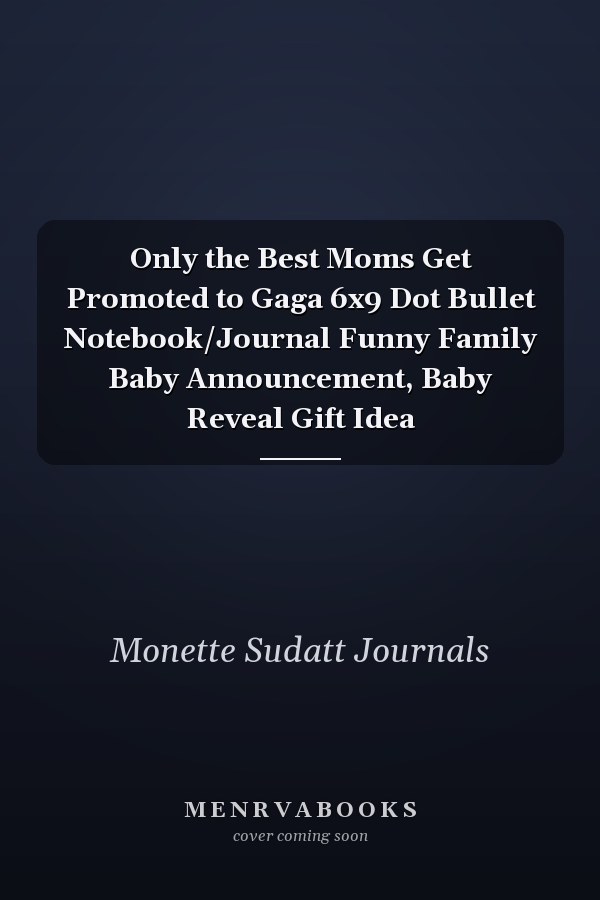 Only the Best Moms Get Promoted to Gaga 6x9 Dot Bullet Notebook/Journal Funny Family Baby Announcement, Baby Reveal Gift Idea