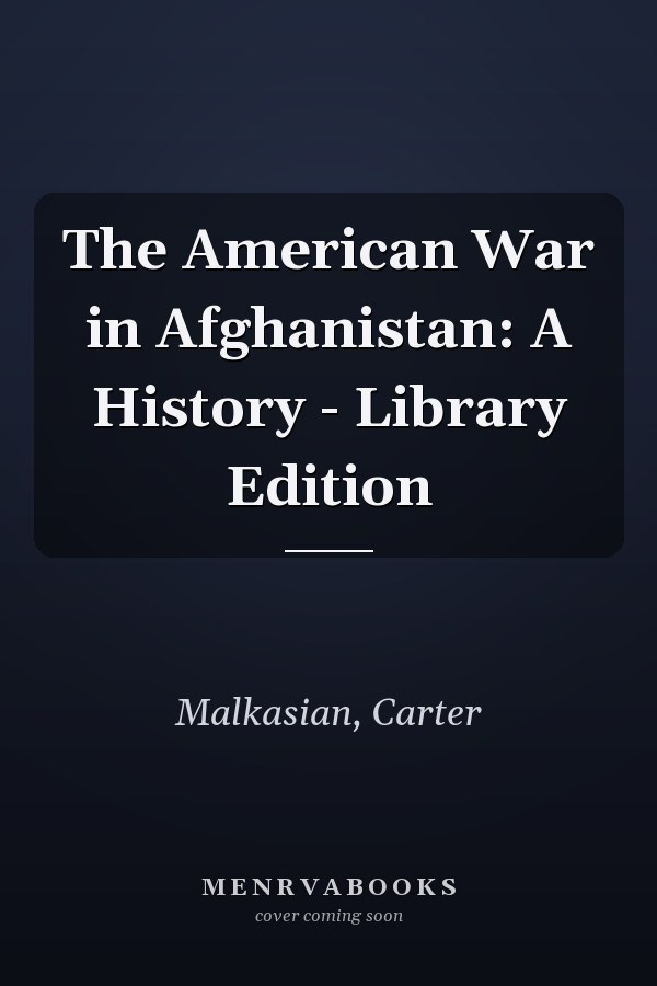 The American War in Afghanistan: A History - Library Edition