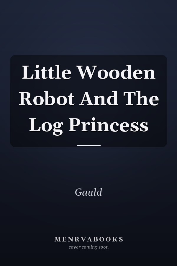 Little Wooden Robot And The Log Princess