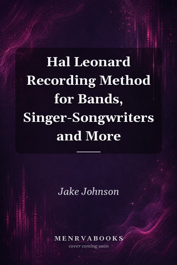 Hal Leonard Recording Method for Bands, Singer-Songwriters and More