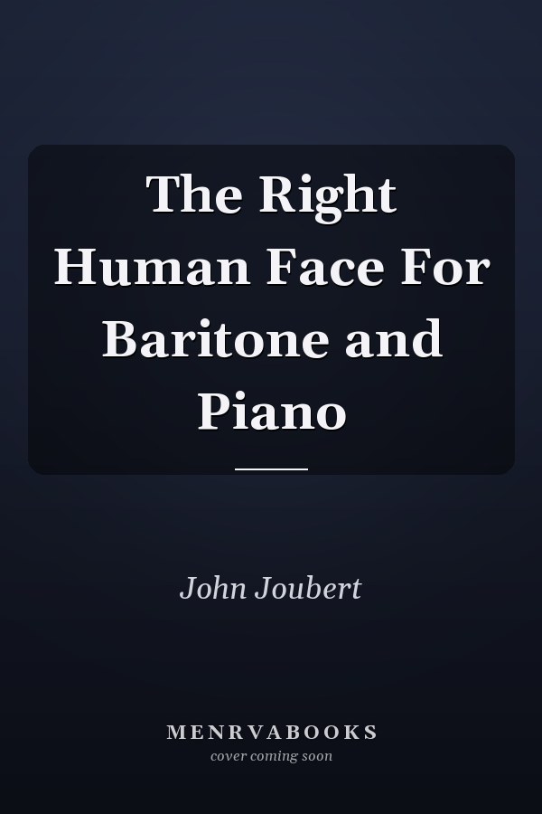 The Right Human Face For Baritone and Piano