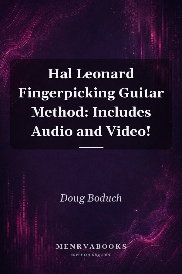 Hal Leonard Fingerpicking Guitar Method: Includes Audio and Video!