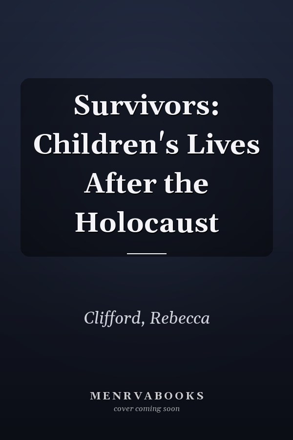 Survivors: Children's Lives After the Holocaust